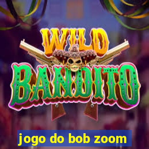 jogo do bob zoom